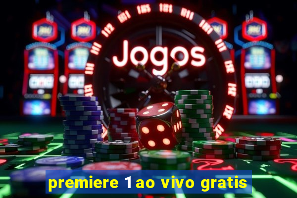 premiere 1 ao vivo gratis